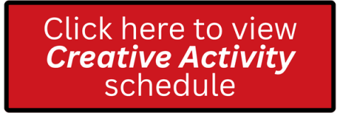 Click here to view Creative Activity schedule