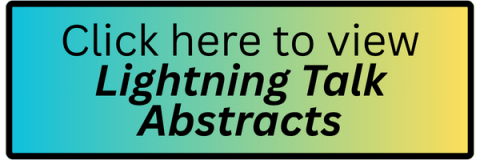 Click here to view Lightning Talk Abstracts